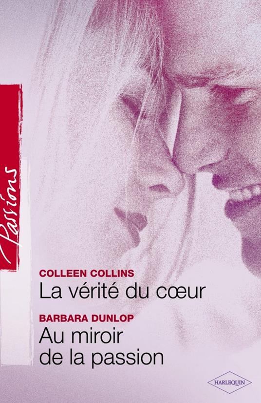 La vérité du coeur - Au miroir de la passion (Harlequin Passions)