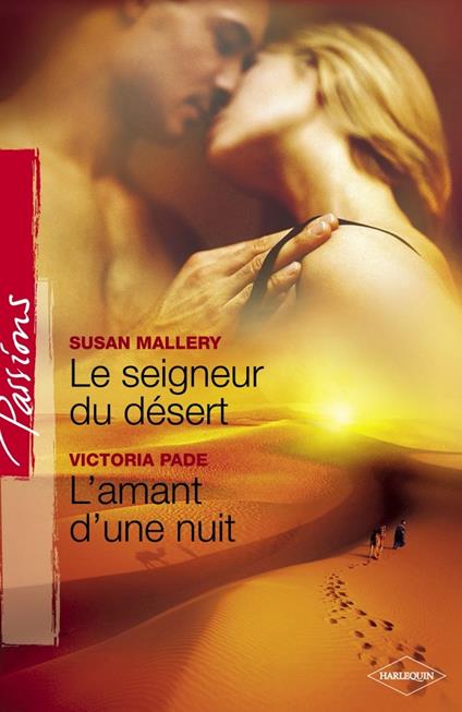 Le seigneur du désert - L'amant d'une nuit (Harlequin Passions)