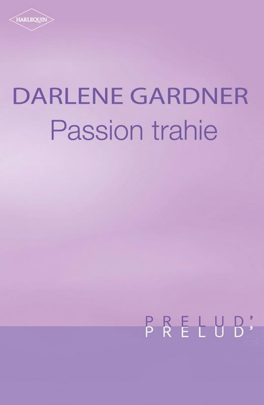 Passion trahie (Harlequin Prélud')