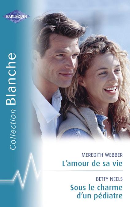 L'amour de sa vie - Sous le charme d'un pédiatre (Harlequin Blanche)