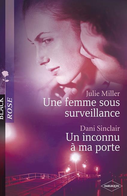 Une femme sous surveillance - Un inconnu à ma porte (Harlequin Black Rose)