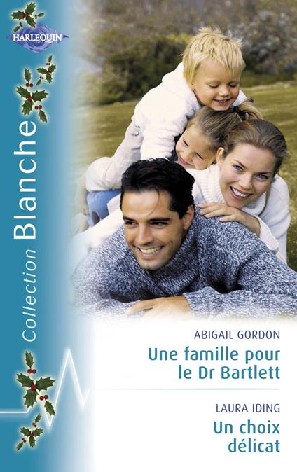 Une famille pour le Dr Bartlett - Un choix délicat (Harlequin Blanche)