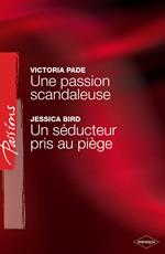 Une passion scandaleuse - Un séducteur pris au piège (Harlequin Passions)