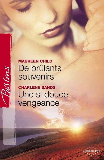 De brûlants souvenirs - Une si douce vengeance (Harlequin Passions)