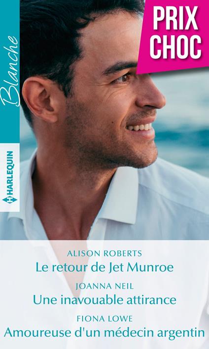 Le retour de Jet Munroe - Une inavouable attirance - Amoureuse d'un médecin argentin