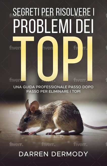 SEGRETI PER RISOLVERE PROBLEMI CON I TOPI - Darren Dermody - ebook