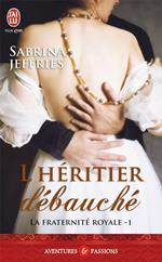 La fraternité royale (Tome 1) - L'héritier débauché