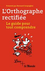 L'orthographe rectifiée. Le guide pour tout comprendre