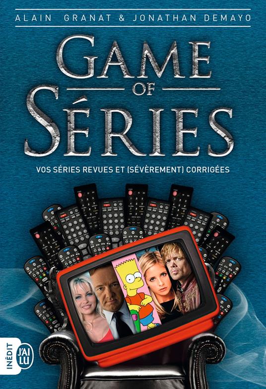Game of séries. Vos séries revues et (sévèrement) corrigées