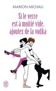 Si le verre est  a moitie vide, ajoutez de la vodka - Marion Michau - cover