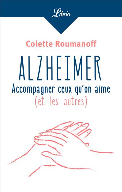 Alzheimer : accompagner ceux quon aime
