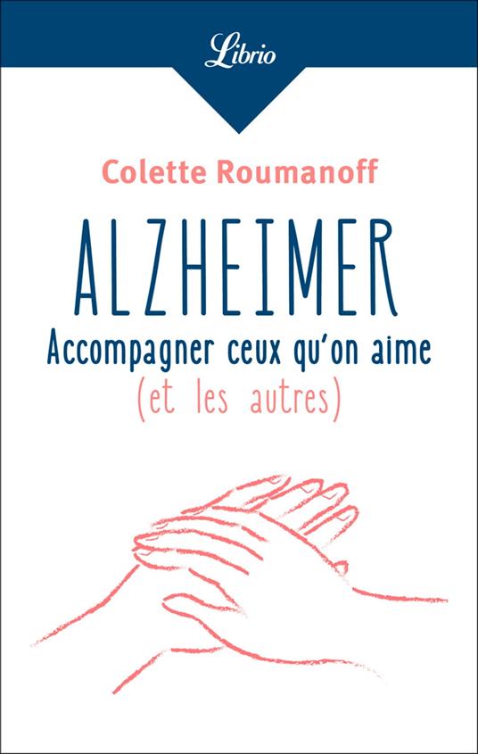 Alzheimer : accompagner ceux quon aime