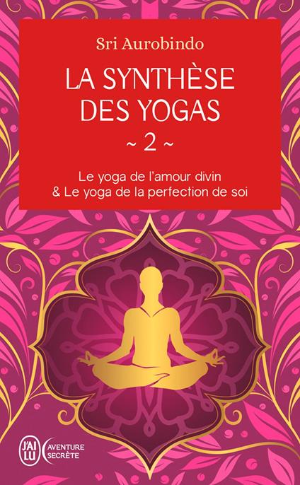 La synthèse des yogas (Tome 2) - Le yoga et l'amour divin & Le yoga de la perfection de soi