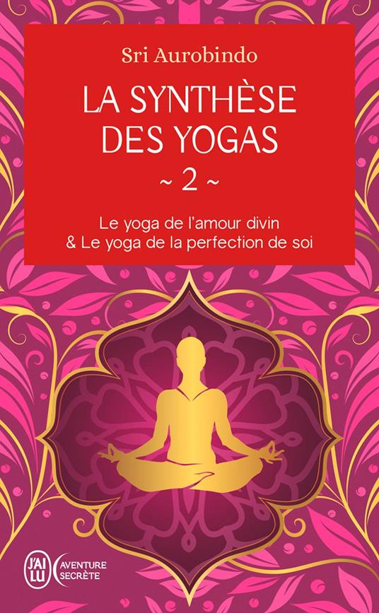 La synthèse des yogas (Tome 2) - Le yoga et l'amour divin & Le yoga de la perfection de soi