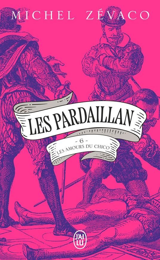 Les Pardaillan (Tome 6) - Les Amours du Chico