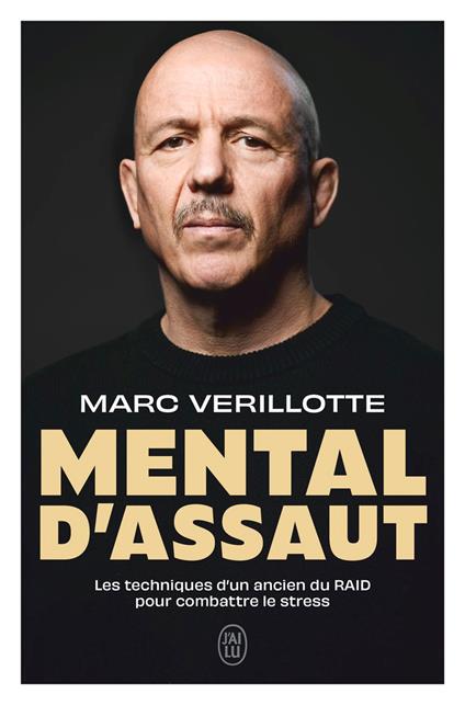 Mental d'assaut. Les techniques d'un ancien du RAID pour combattre le stress