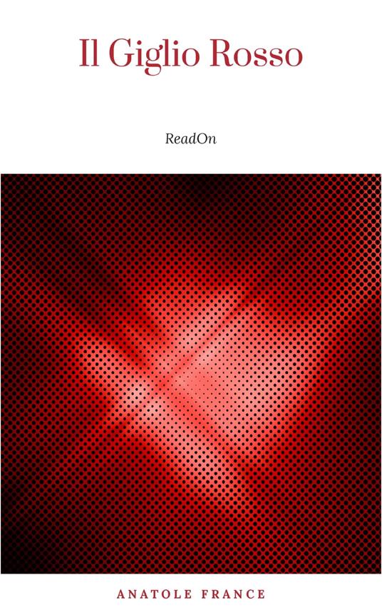 Il Giglio Rosso - Anatole France - ebook