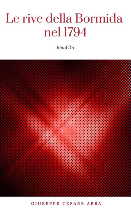 Le rive della Bormida nel 1794 - Giuseppe Cesare Abba - ebook