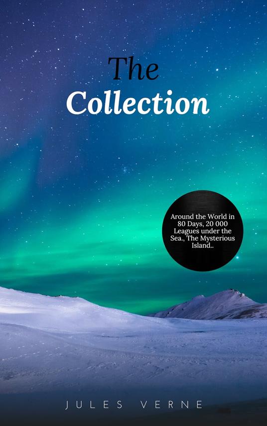 Jules Verne: The Collection (20.000 Leagues Under the Sea, Journey to the Interior of the Earth, Around the World in 80 Days, The Mysterious Island...)