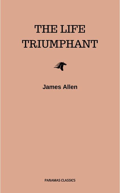 The Life Triumphant - Mastering the Heart and Mind