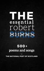 The Essential Robert Burns: 500+ Poems and Songs by the National Poet of Scotland