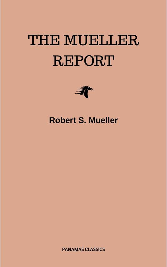 The Mueller Report: Complete Report On The Investigation Into Russian Interference In The 2016 Presidential Election