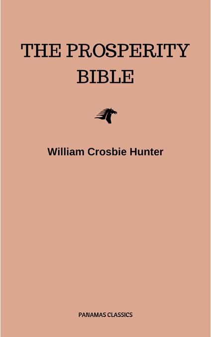 The Prosperity Bible: The Greatest Writings of All Time On The Secrets To Wealth And Prosperity