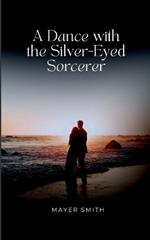 A Dance with the Silver-Eyed Sorcerer