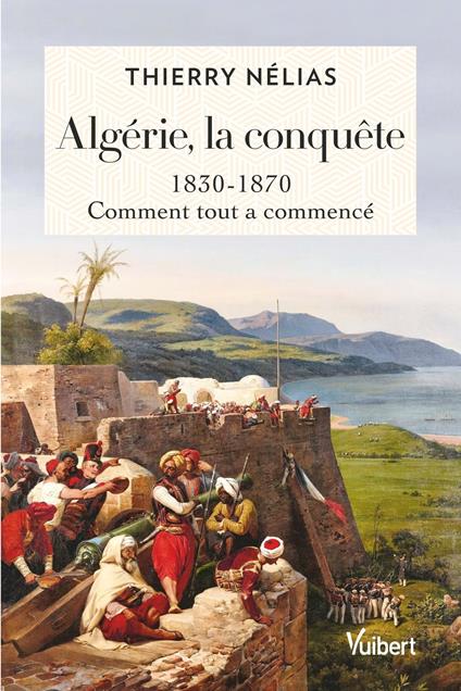 Algérie, la conquête : 1830 - 1870