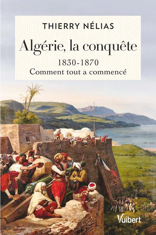 Algérie, la conquête : 1830 - 1870