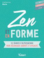 Zen et en forme : 10 séances d'autocoaching pour réconcilier sérénité et efficacité