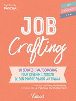 Job Crafting : 10 séances d’autocoaching pour devenir l’artisan de son propre plaisir au travail