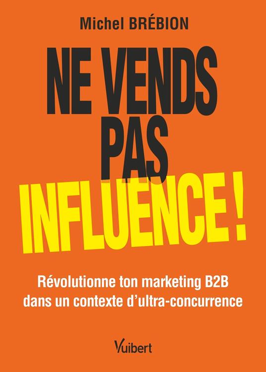 Ne vends pas, influence !