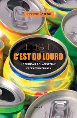Le light c'est du lourd: Le scandale de l'aspartame et des ?dulcorants - Henriette Chardak - cover