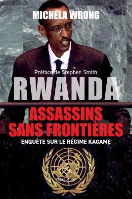 Rwanda, assassins sans fronti?res: Enqu?te sur le r?gime Kagame - Michela Wrong - cover