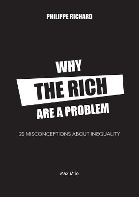 Why the Rich are a Problem: 20 Misconceptions about Inequality - Philippe Richard - cover