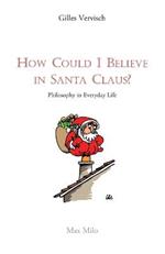 How Could I Believe in Santa Claus?: Philosophy in everyday life