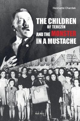 The Children of Terezin and the Monster in a Mustache - Henriette Chardak - cover