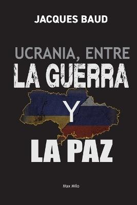 Ucrania, entre la guerra y la paz - Jacques Baud - cover