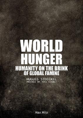 World Hunger: Humanity on the Brink of Global Famine - Hugues Stoeckel - cover