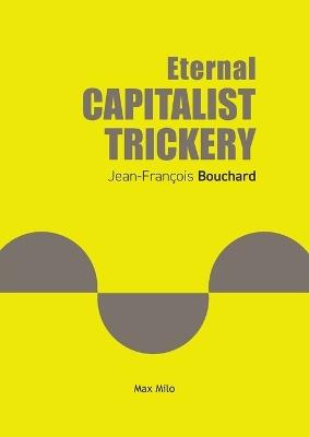 Eternal Capitalist Trickery - Jean-François Bouchard - cover