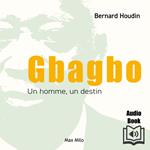 Gbagbo : Un homme, un destin