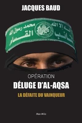 Op?ration D?luge d'Al-Aqsa: La d?faite du vainqueur - Jacques Baud - cover