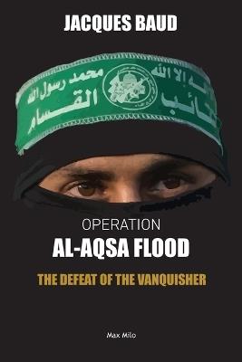 Operation Al-Aqsa Flood: The Defeat of the Vanquisher - Jacques Baud - cover