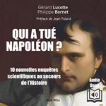Qui à tué Napoléon ? 10 Enquêtes scientifiques au secours de l’histoire