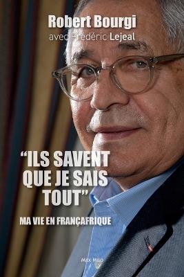 "Ils savent que je sais tout": Ma vie en Françafrique - Robert Bourgi,Frédéric Lejeal - cover