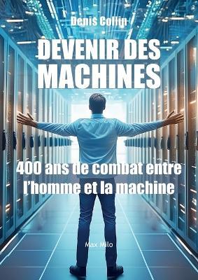 Devenir des machines: 400 ans de combat entre l'homme et la machine - Denis Collin - cover