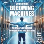 Becoming machines. 400 Years of Combat Between Man and Machine