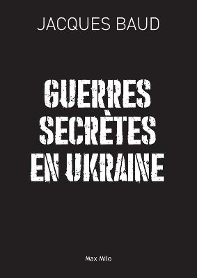 Guerres secrètes en Ukraine - Jacques Baud - cover