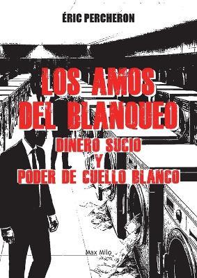 Los amos del blanqueo: Dinero sucio y poder de cuello blanco - Eric Percheron - cover
